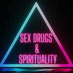 Sex Drugs and Spirituality 