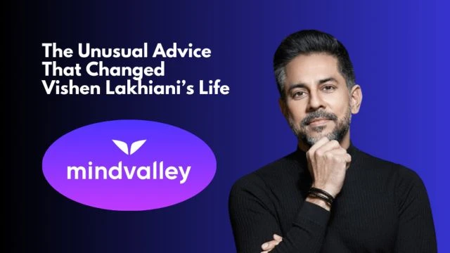 The Unusual Advice That Changed Vishen Lakhiani’s Life