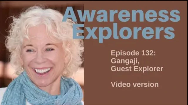 Awareness Explorers Episode 132: Gangaji, Guest Explorer - VIDEO VERSION