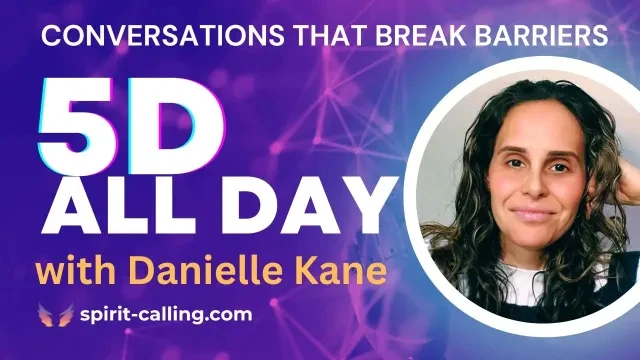 5D ALL DAY LIVE with Danielle Kane & Spirit Calling