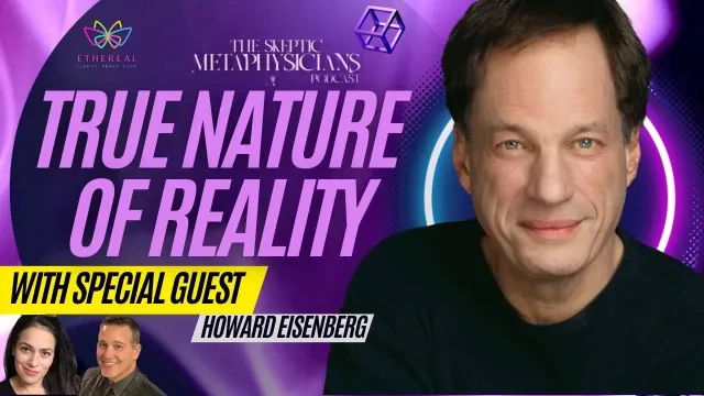 Awakening to a Deeper Reality: Dr. Howard Eisenberg Explores the Illusion We Live In