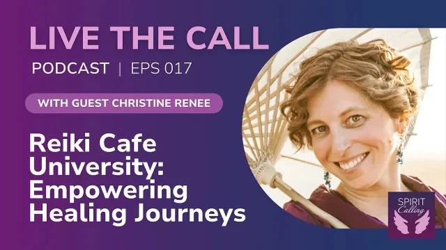 Live the Call Podcast #017: Exploring Healing Journeys with Christine Renee’s Reiki University