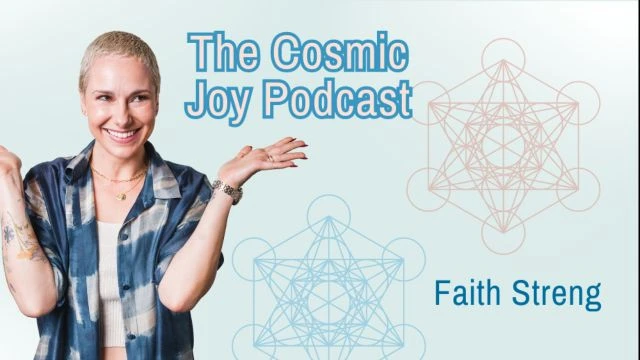 The Cosmic Joy Podcast w/Faith Streng - Episode 1