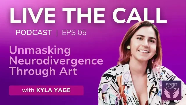 Live the Call: Intuitive ADHD Art! Unmasking Neurodivergence Through Art with Kyla Yage