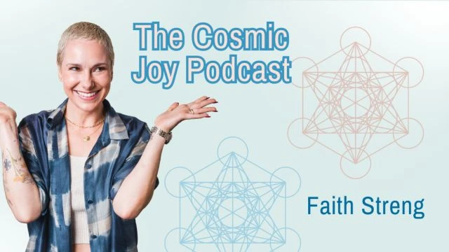 The Cosmic Joy Podcast w/ Faith Streng - Episode 3