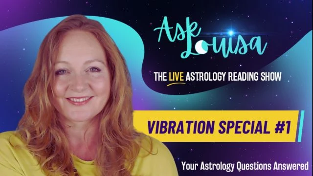 Ask Louisa! Episode 1 The Astrology of Vibration