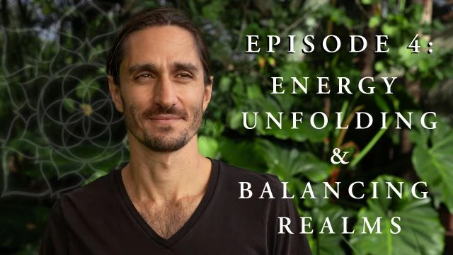 Episode 4: Energy Unfolding and Balancing Realms
