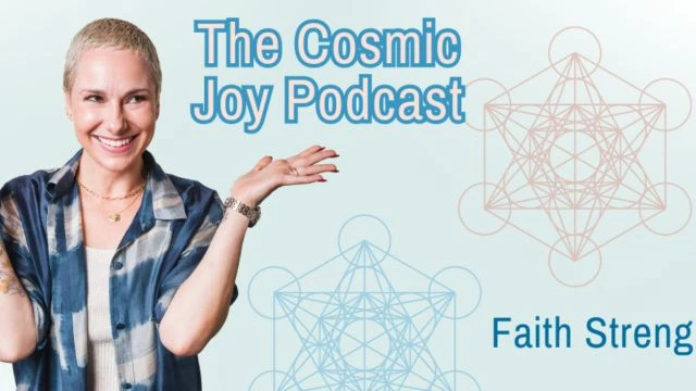 The Cosmic Joy Podcast w/Faith Streng - Episode 6