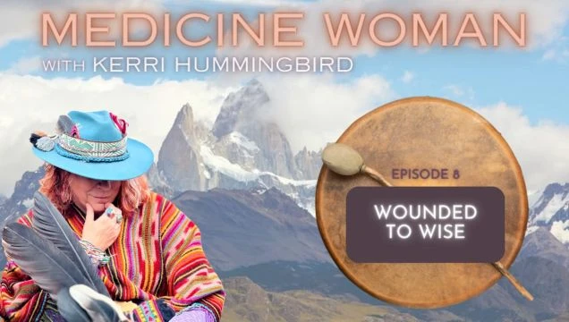 Medicine Woman: Episode 8 - Wounded to Wise